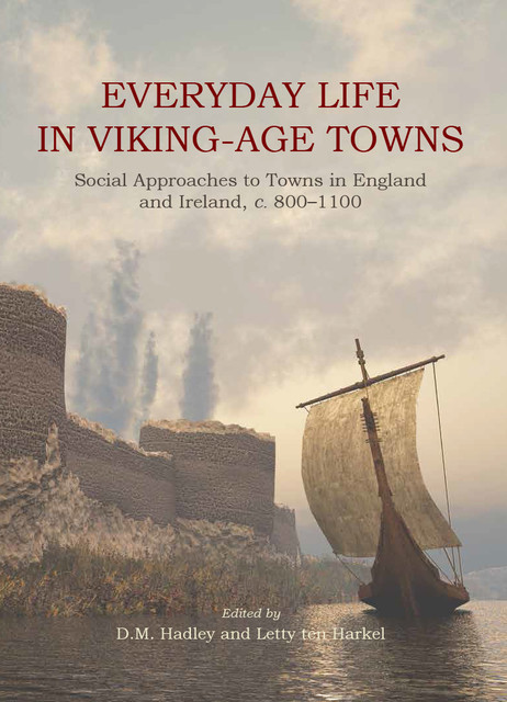 Everyday Life in Viking-Age Towns, D.M. Hadley, Letty ten Harkel