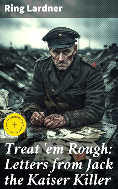 Treat 'em Rough: Letters from Jack the Kaiser Killer, Ring Lardner