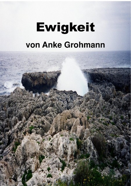 Ewigkeit, Anke Grohmann