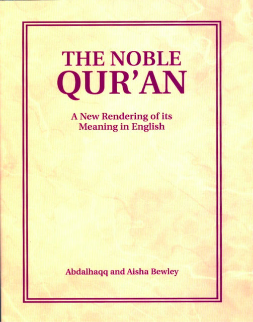 The Noble Qur'an: A New Rendering of Its Meaning in English, Aisha Bewley, Abdalhaqq Bewley