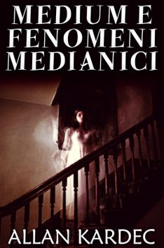 Medium e fenomeni medianici, Allan Kardec