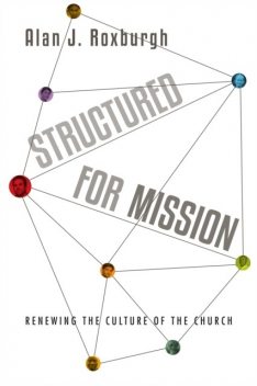 Structured for Mission, Alan Roxburgh