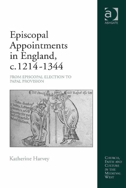 Episcopal Appointments in England, c. 1214–1344, Katherine Harvey