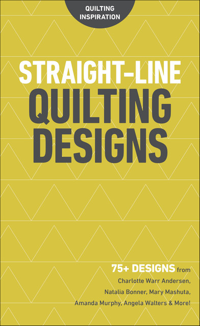 Straight-Line Quilting Designs, Angela Walters, Amanda Murphy, Charlotte Warr Andersen, Natalia Bonner, Mary Mashuta