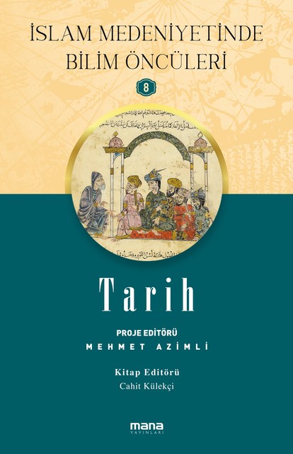 İslam Medeniyetinde Bilim Öncüleri 8 – Tarih, Cahit Külekçi, Mehmet Azimli