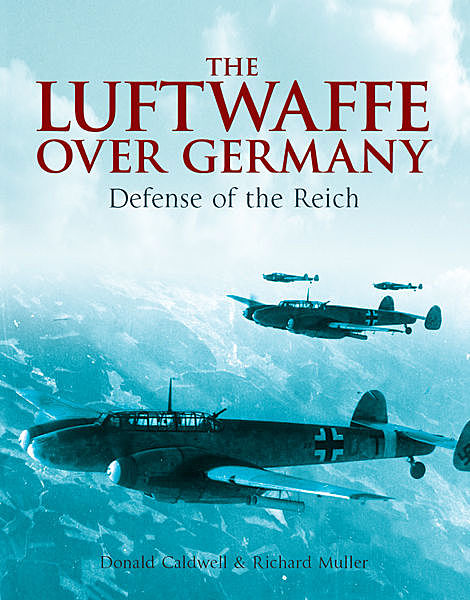 Luftwaffe Over Germany, Don Caldwell, Richard Muller