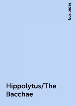 Hippolytus/The Bacchae, Euripides