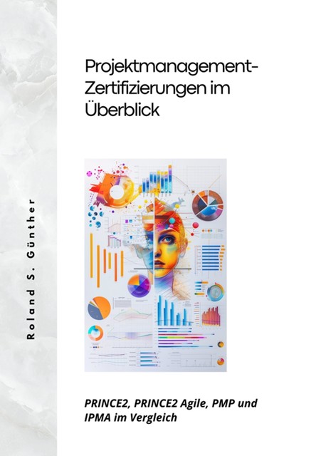 Projektmanagement- Zertifizierungen im Überblick, Roland S. Günther
