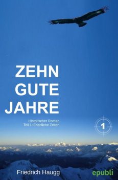 Zehn gute Jahre Teil1, Friedrich Haugg