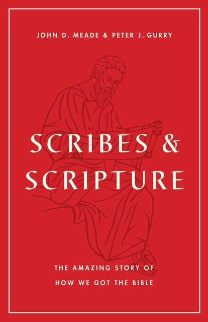 Scribes and Scripture, John D. Meade, Peter J. Gurry