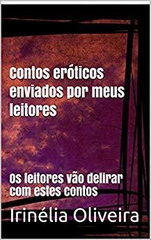 Contos eróticos enviados por meus leitores contos eróticos, Irinélia Oliveira