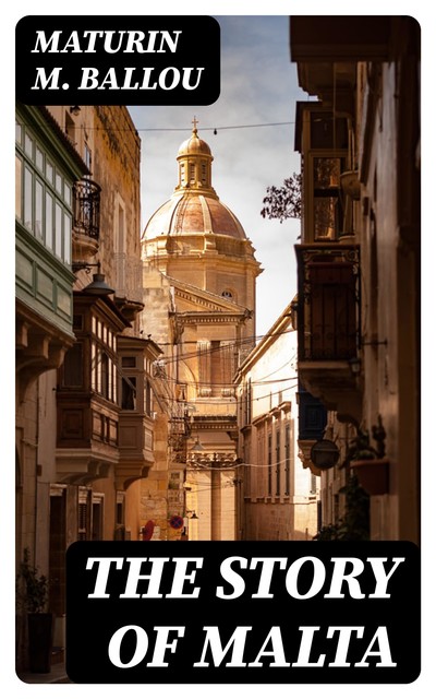 The Story of Malta, Maturin Murray Ballou