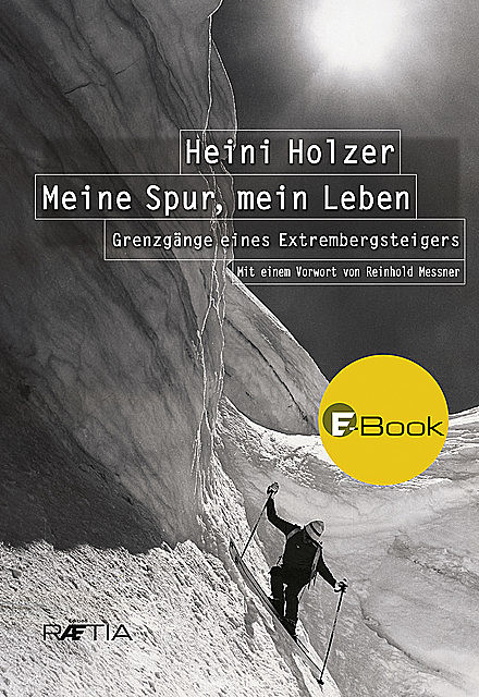 Heini Holzer. Meine Spur, mein Leben, Heini Holzer, Markus Larcher