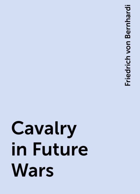 Cavalry in Future Wars, Friedrich von Bernhardi