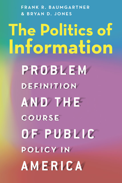 The Politics of Information, Bryan D. Jones, Frank R. Baumgartner