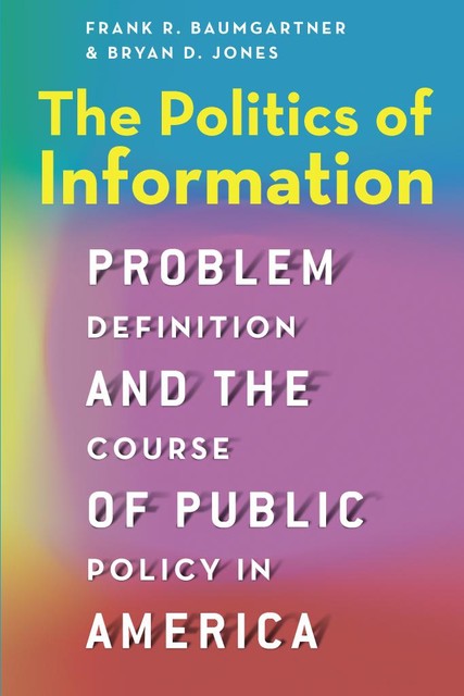 The Politics of Information, Bryan D. Jones, Frank R. Baumgartner