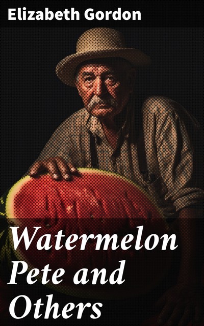 Watermelon Pete and Others, Elizabeth Gordon