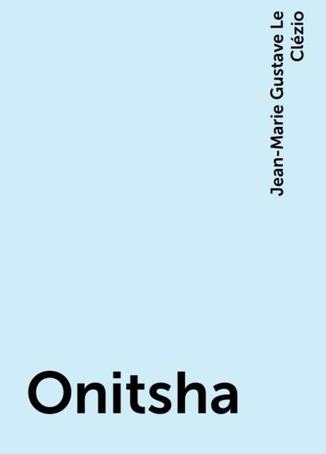 Onitsha, Jean-Marie Gustave Le Clézio