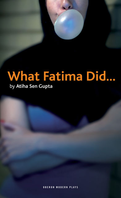 What Fatima Did, Atiha Sen Gupta