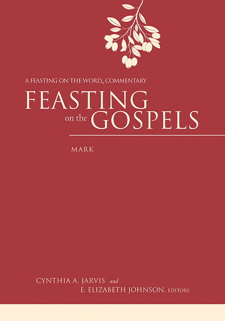 Feasting on the Gospels--Mark, E. Elizabeth Johnson, Cynthia A. Jarvis