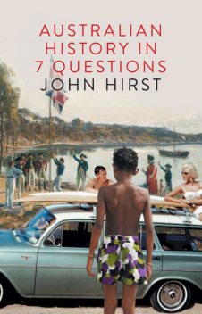 Australian History in Seven Questions, John Hirst