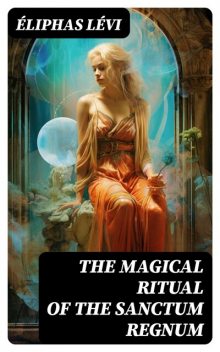The Magical Ritual of the Sanctum Regnum, Eliphas Levi