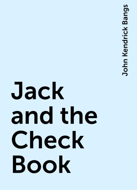 Jack and the Check Book, John Kendrick Bangs