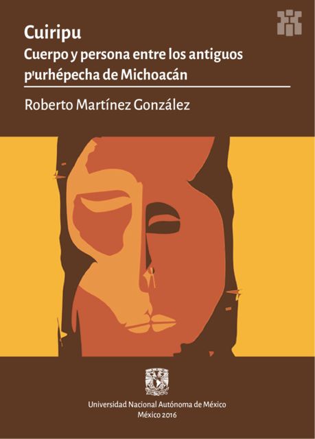 CUIRIPU. Cuerpo y persona entre los antiguos p'urhépecha de Michoacán, Roberto González