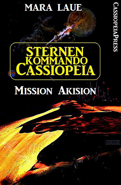 Sternenkommando Cassiopeia 1 – Mission Akision (Science Fiction Abenteuer), Mara Laue