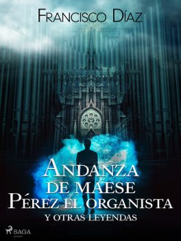 Andanza de maese Pérez el organista y otras leyendas, Francisco Díaz Valladares