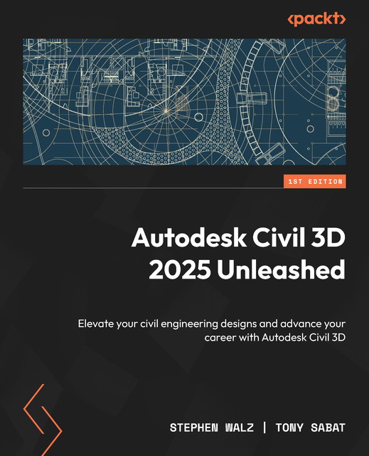 Autodesk Civil 3D 2025 Unleashed, Stephen Walz, Tony Sabat