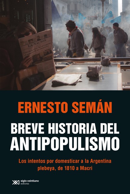 Breve historia del antipopulismo, Ernesto Semán
