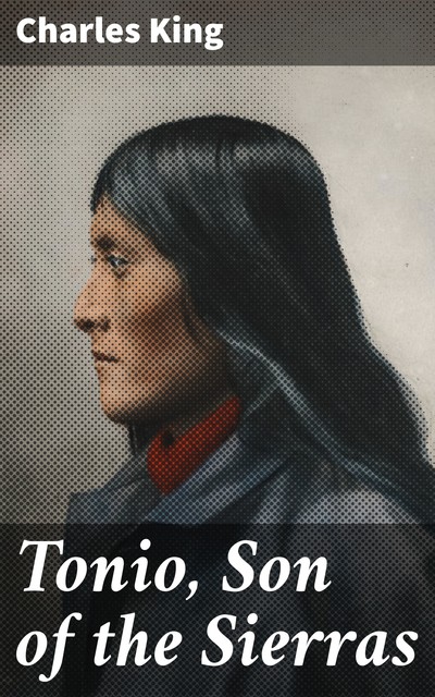 Tonio, Son of the Sierras, Charles King