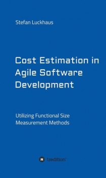 Cost Estimation in Agile Software Development, Stefan Luckhaus