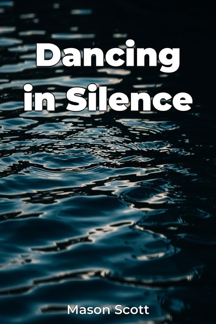 Dancing in Silence, Scott Mason