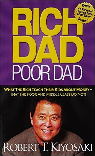 Rich Dad Poor Dad: What The Rich Teach Their Kids About Money That the Poor and Middle Class Do Not!, Robert Kiyosaki