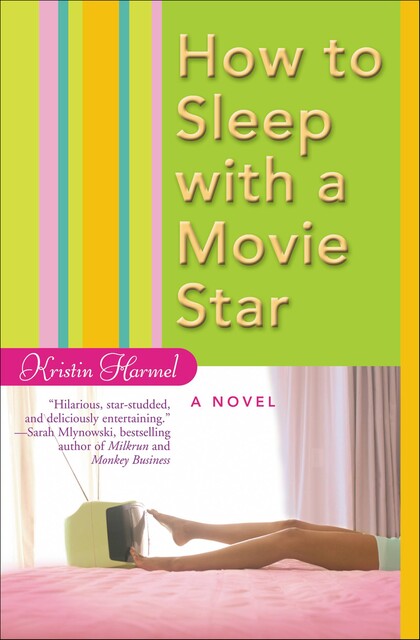 How to Sleep with a Movie Star, Kristin Harmel