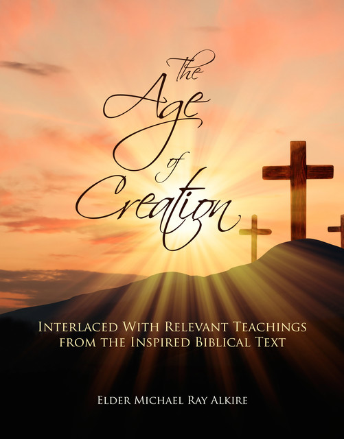 The Age of Creation, Elder Michael Ray Alkire