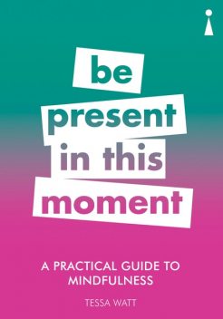 Introducing Mindfulness – A Practical Guide, Tessa Watt