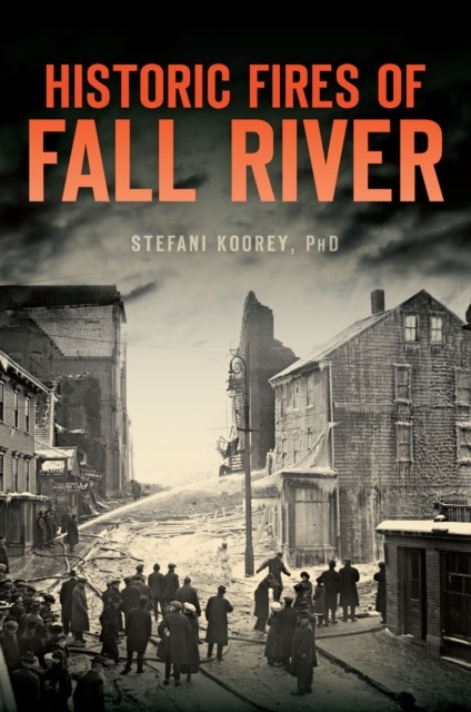 Historic Fires of Fall River, Stefani Koorey