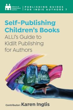 Self-Publishing a Children’s Book, Alliance of Independent Authors, CONTRIBUTOR: Karen Inglis