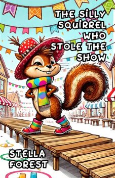 The Silly Squirrel Who Stole the Show, Stella Forest