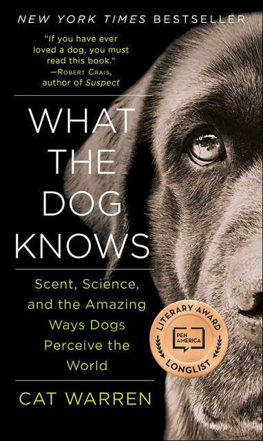What the Dog Knows: The Science and Wonder of Working Dogs, Cat Warren