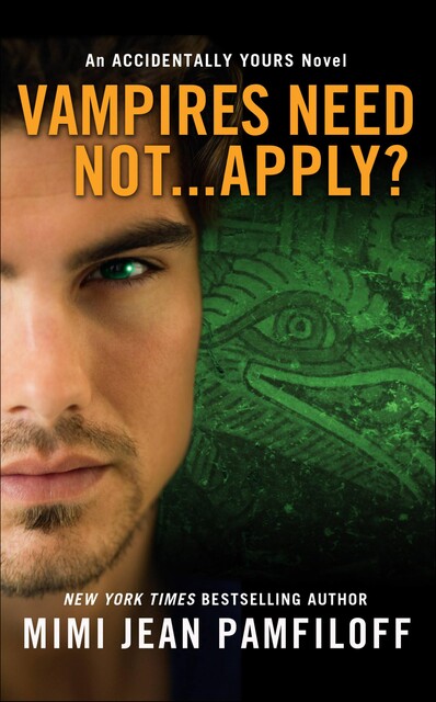 Vampires Need Not…Apply?: An Accidentally Yours Novel (The Accidentally Yours Series), Mimi Jean, Pamfiloff