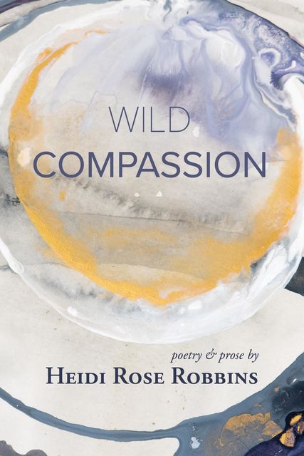 Wild Compassion, Heidi Rose Robbins