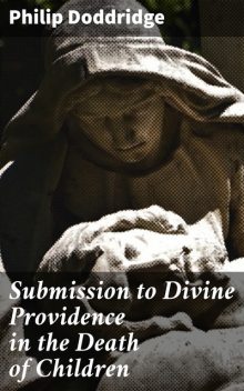 Submission to Divine Providence in the Death of Children, Philip Doddridge
