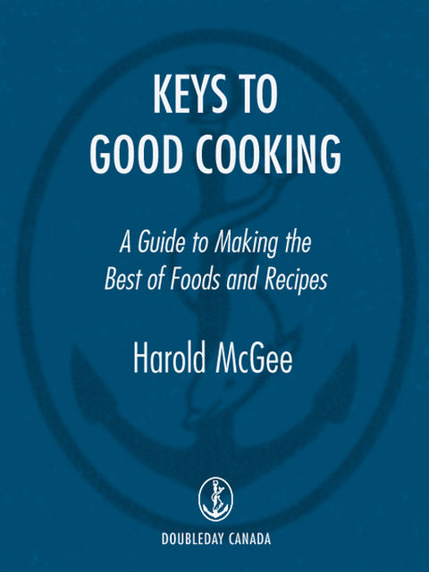 Keys to Good Cooking, Harold McGee