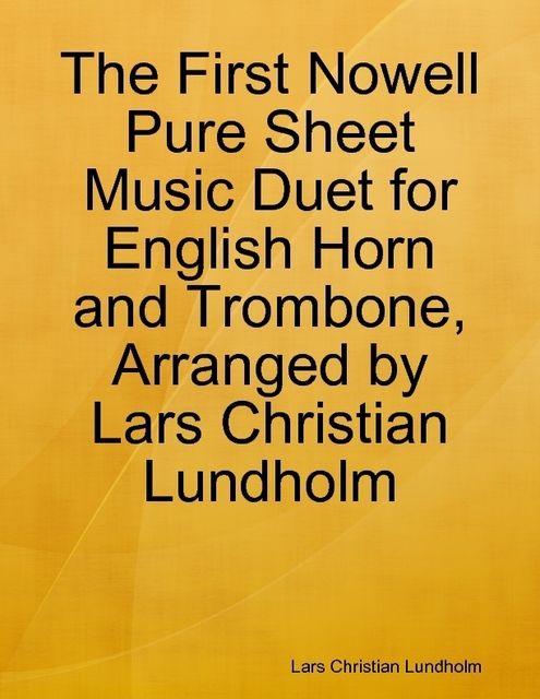 The First Nowell Pure Sheet Music Duet for English Horn and Trombone, Arranged by Lars Christian Lundholm, Lars Christian Lundholm
