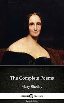 The Complete Poems by Mary Shelley – Delphi Classics (Illustrated), Mary Shelley