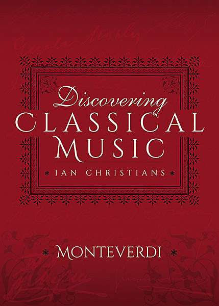 Discovering Classical Music: Monteverdi, Ian Christians, Sir Charles Groves CBE